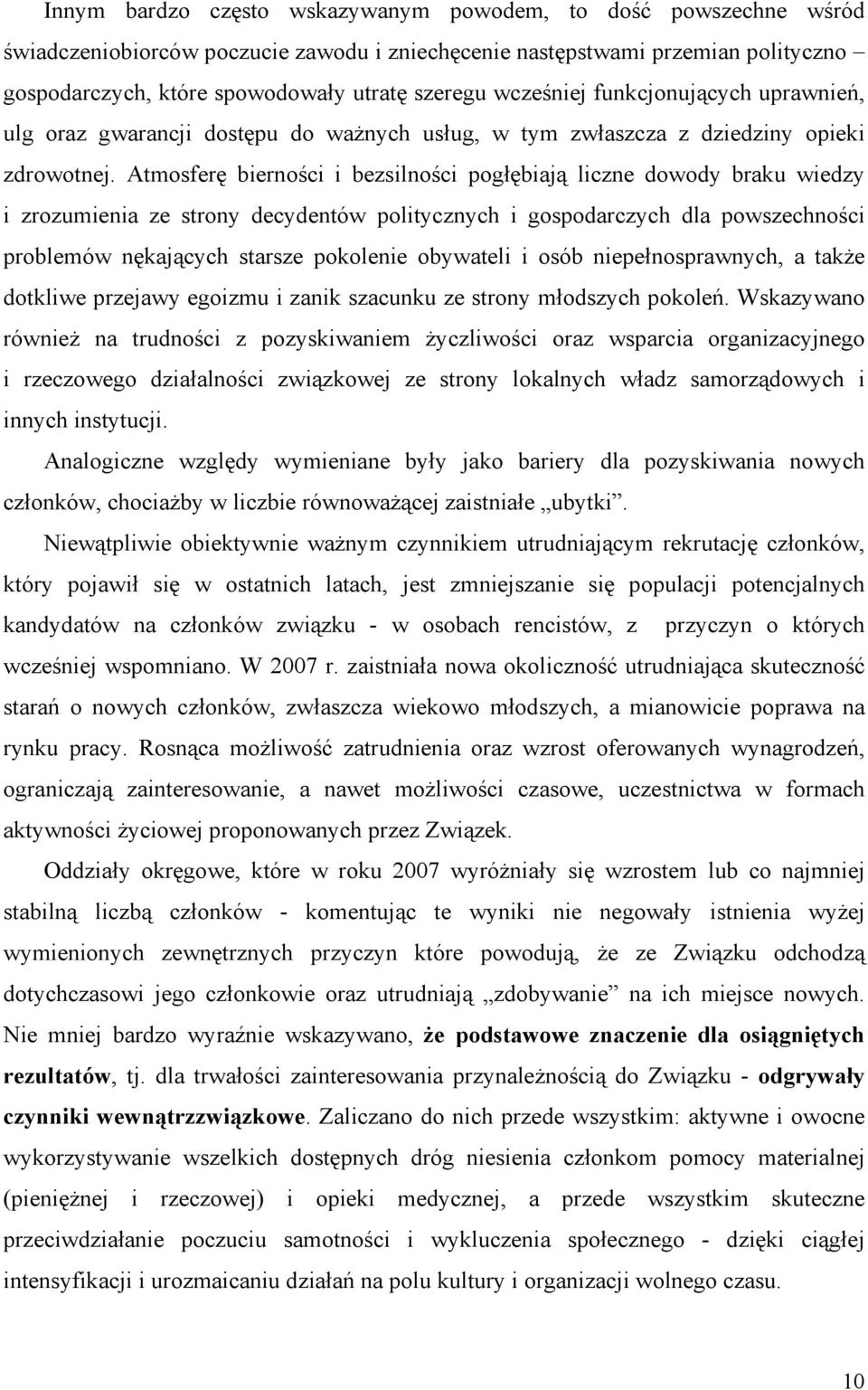 Atmosferę bierności i bezsilności pogłębiają liczne dowody braku wiedzy i zrozumienia ze strony decydentów politycznych i gospodarczych dla powszechności problemów nękających starsze pokolenie