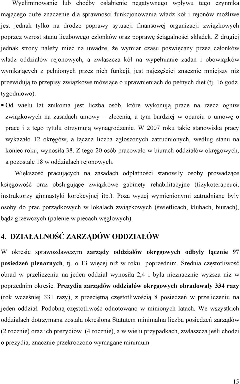 Z drugiej jednak strony naleŝy mieć na uwadze, Ŝe wymiar czasu poświęcany przez członków władz oddziałów rejonowych, a zwłaszcza kół na wypełnianie zadań i obowiązków wynikających z pełnionych przez