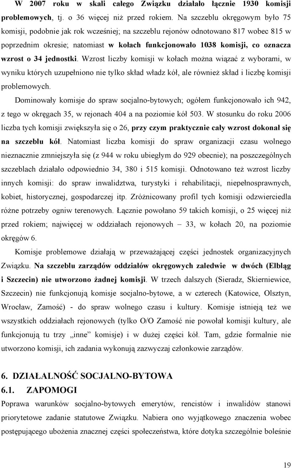 o 34 jednostki. Wzrost liczby komisji w kołach moŝna wiązać z wyborami, w wyniku których uzupełniono nie tylko skład władz kół, ale równieŝ skład i liczbę komisji problemowych.