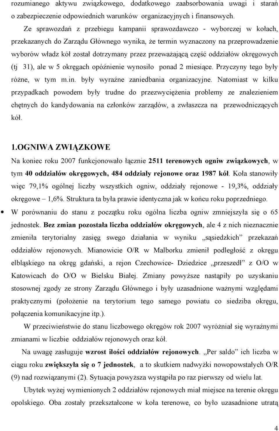 przewaŝającą część oddziałów okręgowych (tj 31), ale w 5 okręgach opóźnienie wynosiło ponad 2 miesiące. Przyczyny tego były róŝne, w tym m.in. były wyraźne zaniedbania organizacyjne.