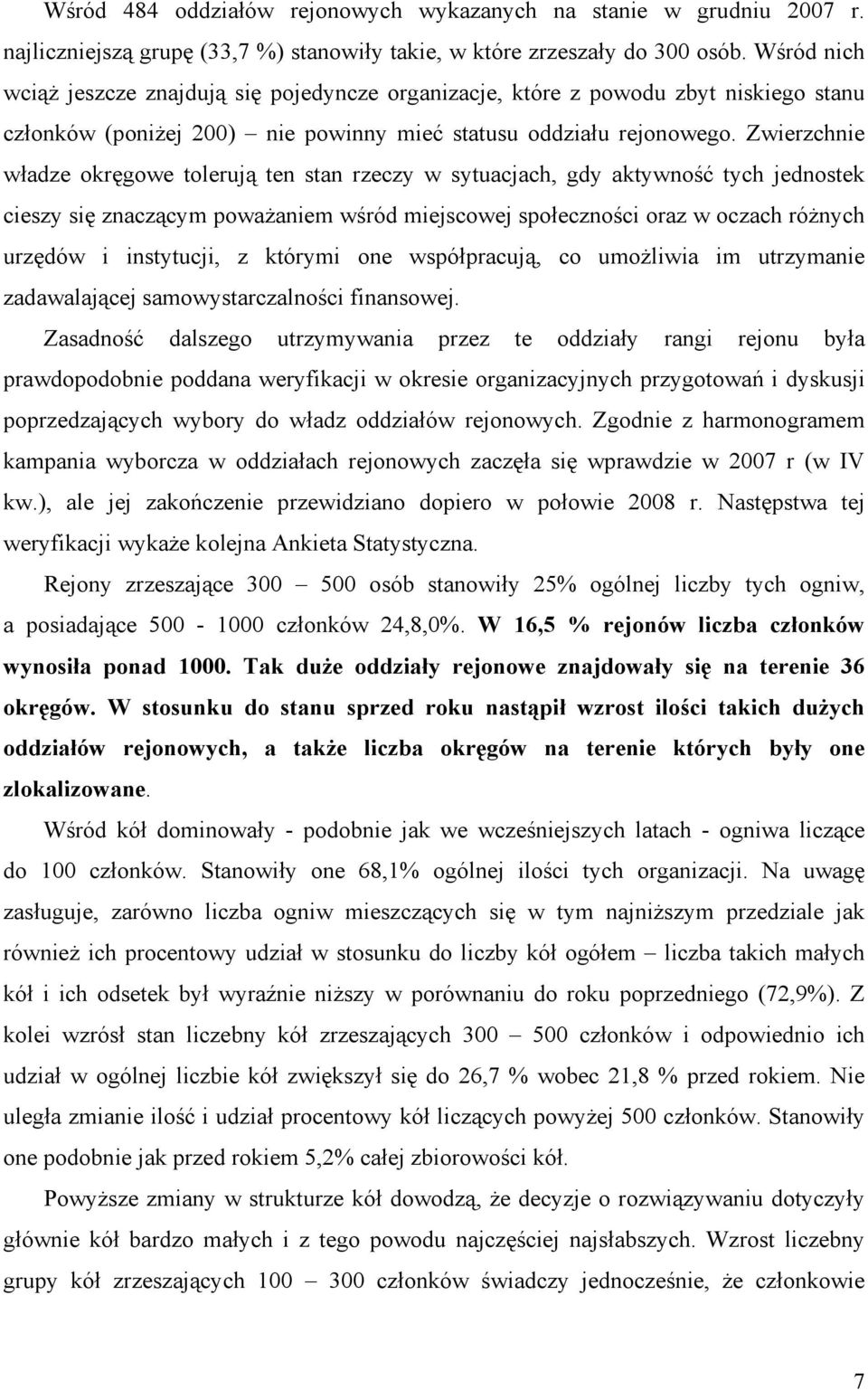 Zwierzchnie władze okręgowe tolerują ten stan rzeczy w sytuacjach, gdy aktywność tych jednostek cieszy się znaczącym powaŝaniem wśród miejscowej społeczności oraz w oczach róŝnych urzędów i