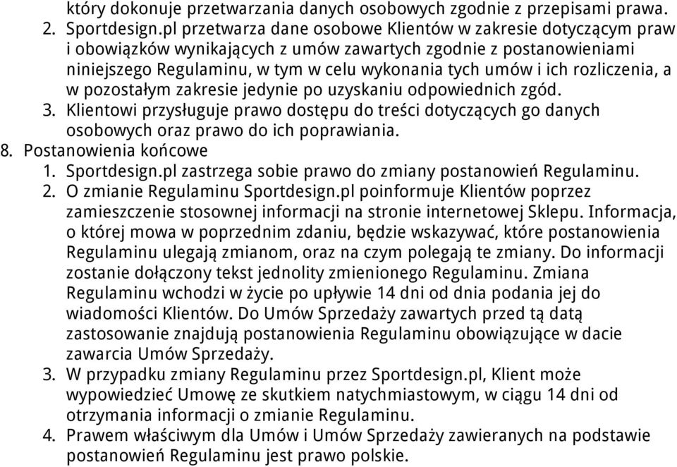 rozliczenia, a w pozostałym zakresie jedynie po uzyskaniu odpowiednich zgód. 3. Klientowi przysługuje prawo dostępu do treści dotyczących go danych osobowych oraz prawo do ich poprawiania. 8.