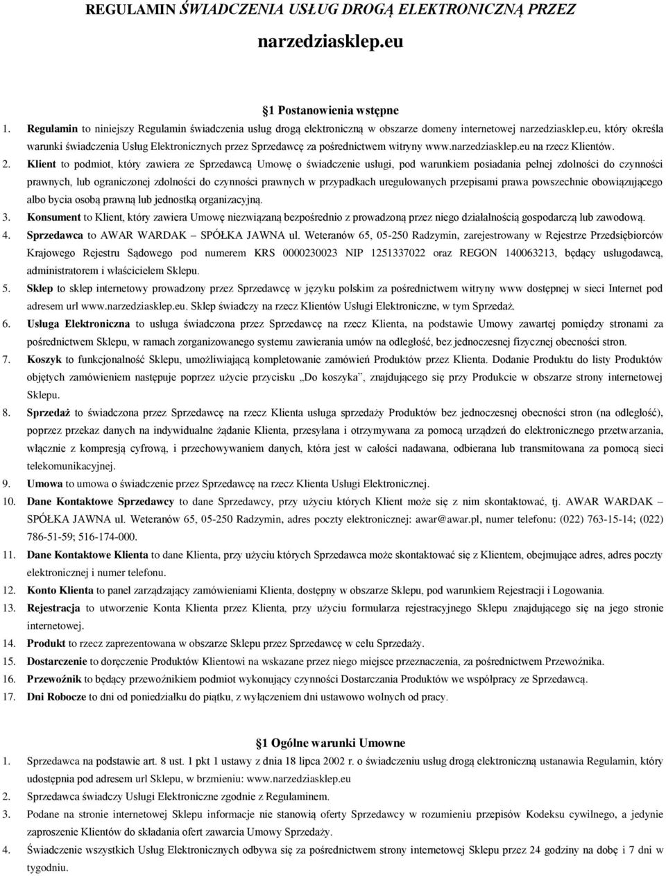 eu, który określa warunki świadczenia Usług Elektronicznych przez Sprzedawcę za pośrednictwem witryny www.narzedziasklep.eu na rzecz Klientów. 2.