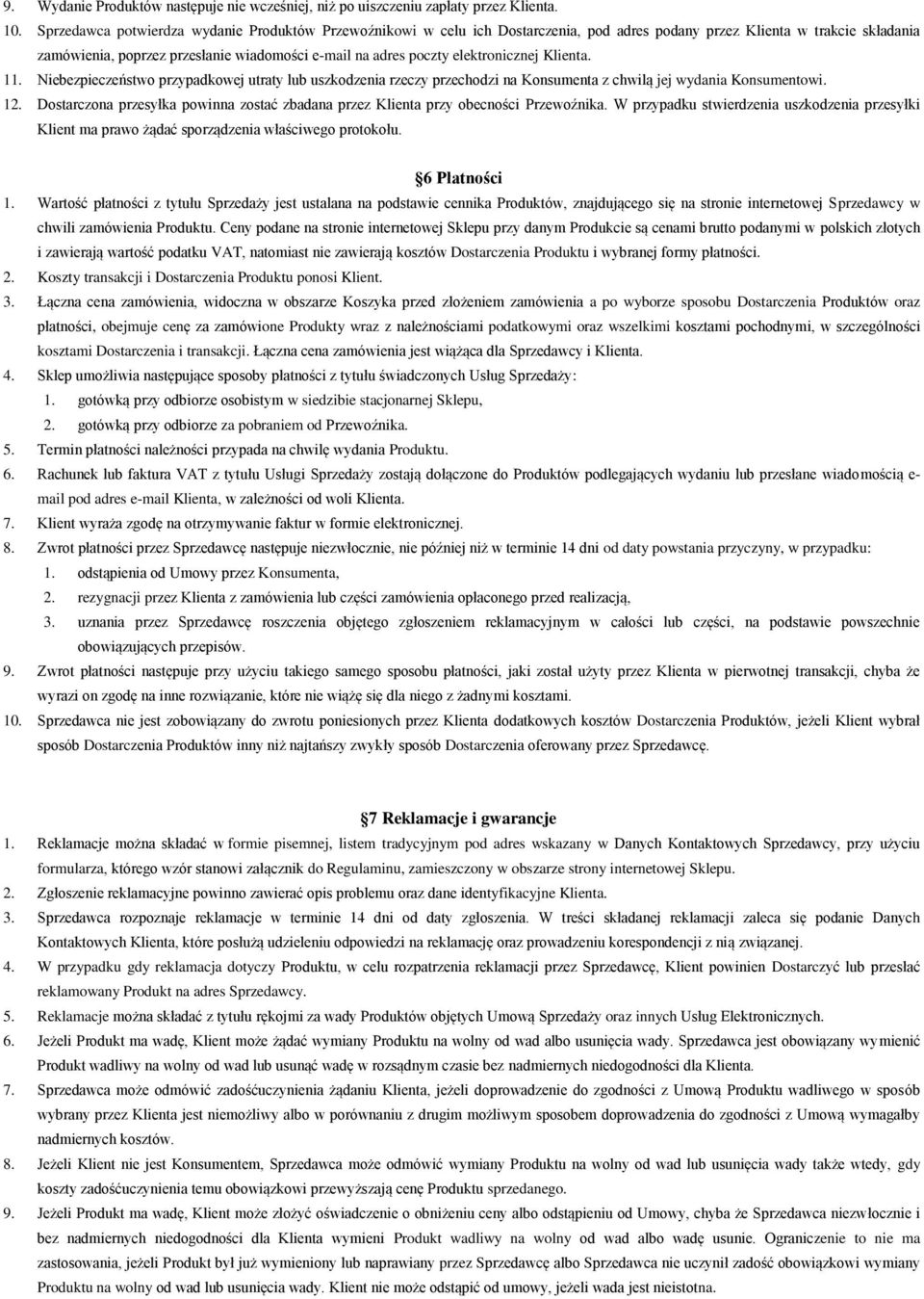 elektronicznej Klienta. 11. Niebezpieczeństwo przypadkowej utraty lub uszkodzenia rzeczy przechodzi na Konsumenta z chwilą jej wydania Konsumentowi. 12.