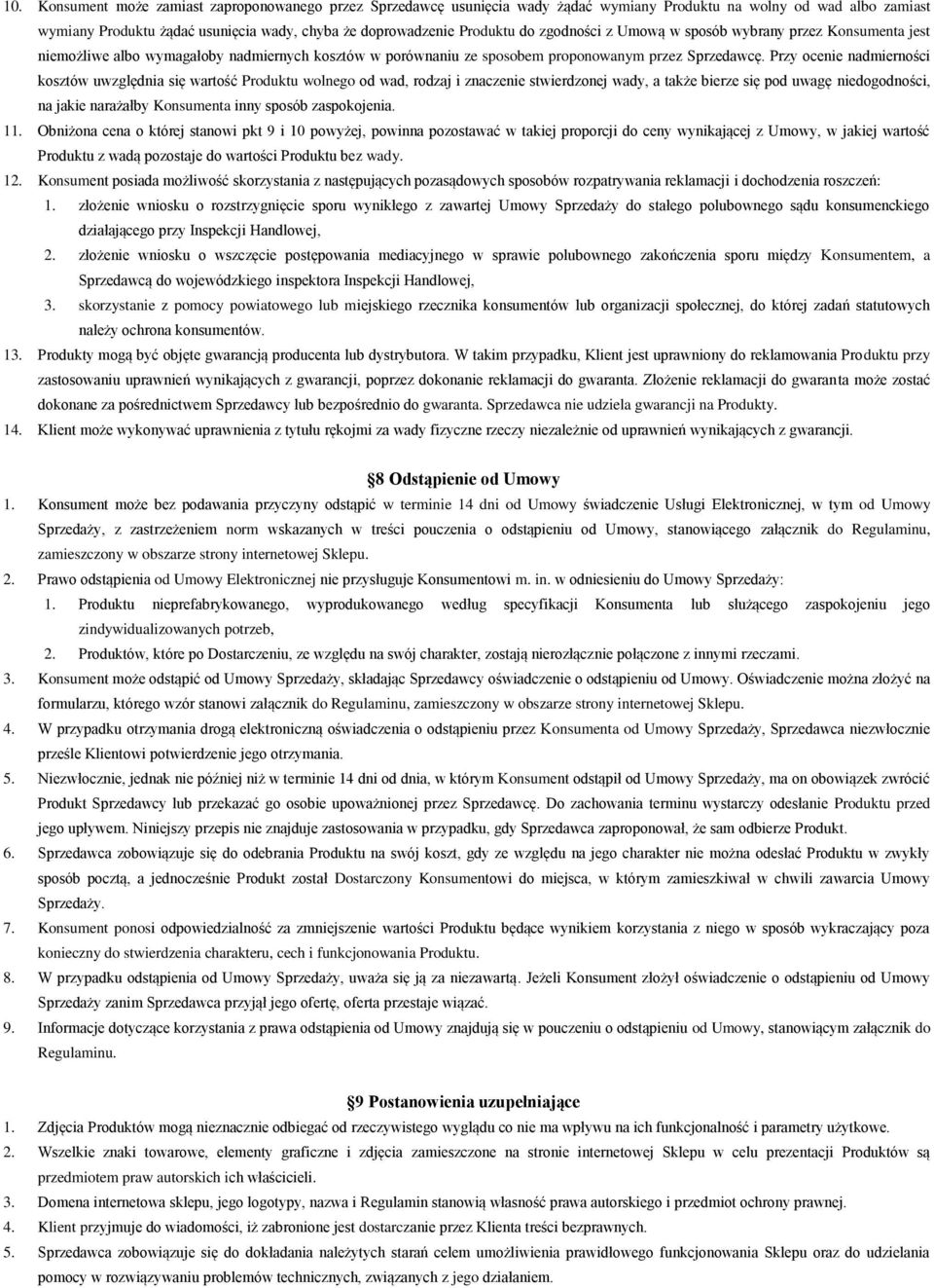 Przy ocenie nadmierności kosztów uwzględnia się wartość Produktu wolnego od wad, rodzaj i znaczenie stwierdzonej wady, a także bierze się pod uwagę niedogodności, na jakie narażałby Konsumenta inny