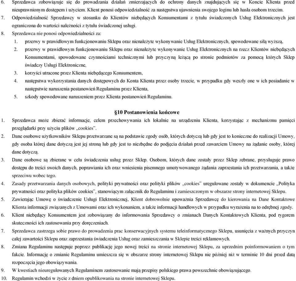 Odpowiedzialność Sprzedawcy w stosunku do Klientów niebędących Konsumentami z tytułu świadczonych Usług Elektronicznych jest ograniczona do wartości należności z tytułu świadczonej usługi. 8.