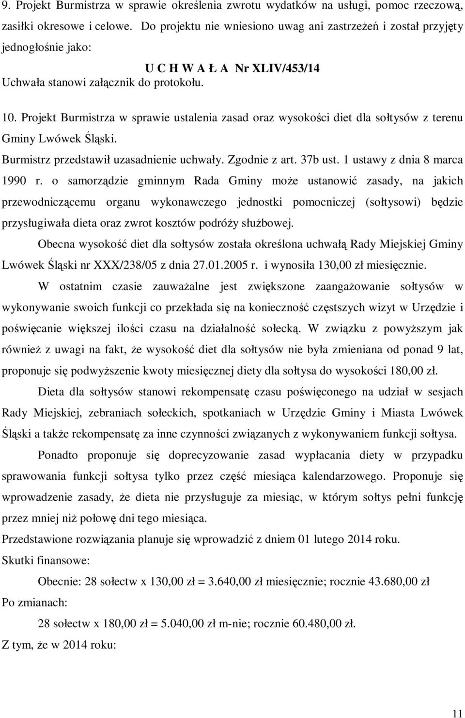 Projekt Burmistrza w sprawie ustalenia zasad oraz wysokości diet dla sołtysów z terenu Gminy Lwówek Śląski. Burmistrz przedstawił uzasadnienie uchwały. Zgodnie z art. 37b ust.