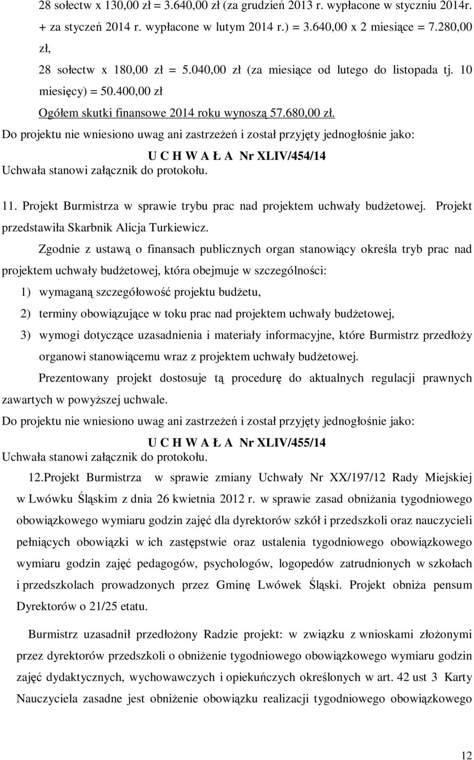 Projekt Burmistrza w sprawie trybu prac nad projektem uchwały budżetowej. Projekt przedstawiła Skarbnik Alicja Turkiewicz.