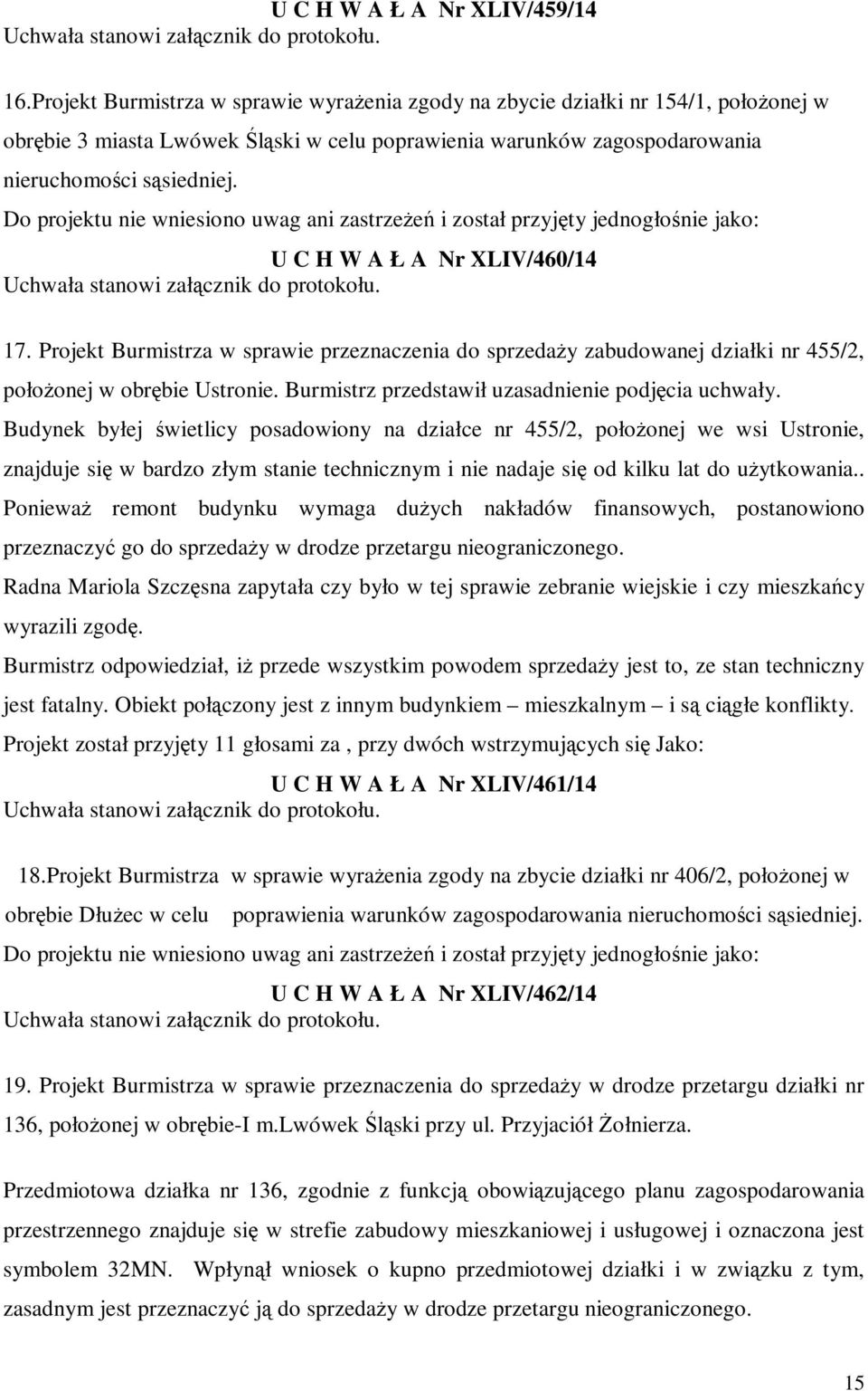 U C H W A Ł A Nr XLIV/460/14 17. Projekt Burmistrza w sprawie przeznaczenia do sprzedaży zabudowanej działki nr 455/2, położonej w obrębie Ustronie.