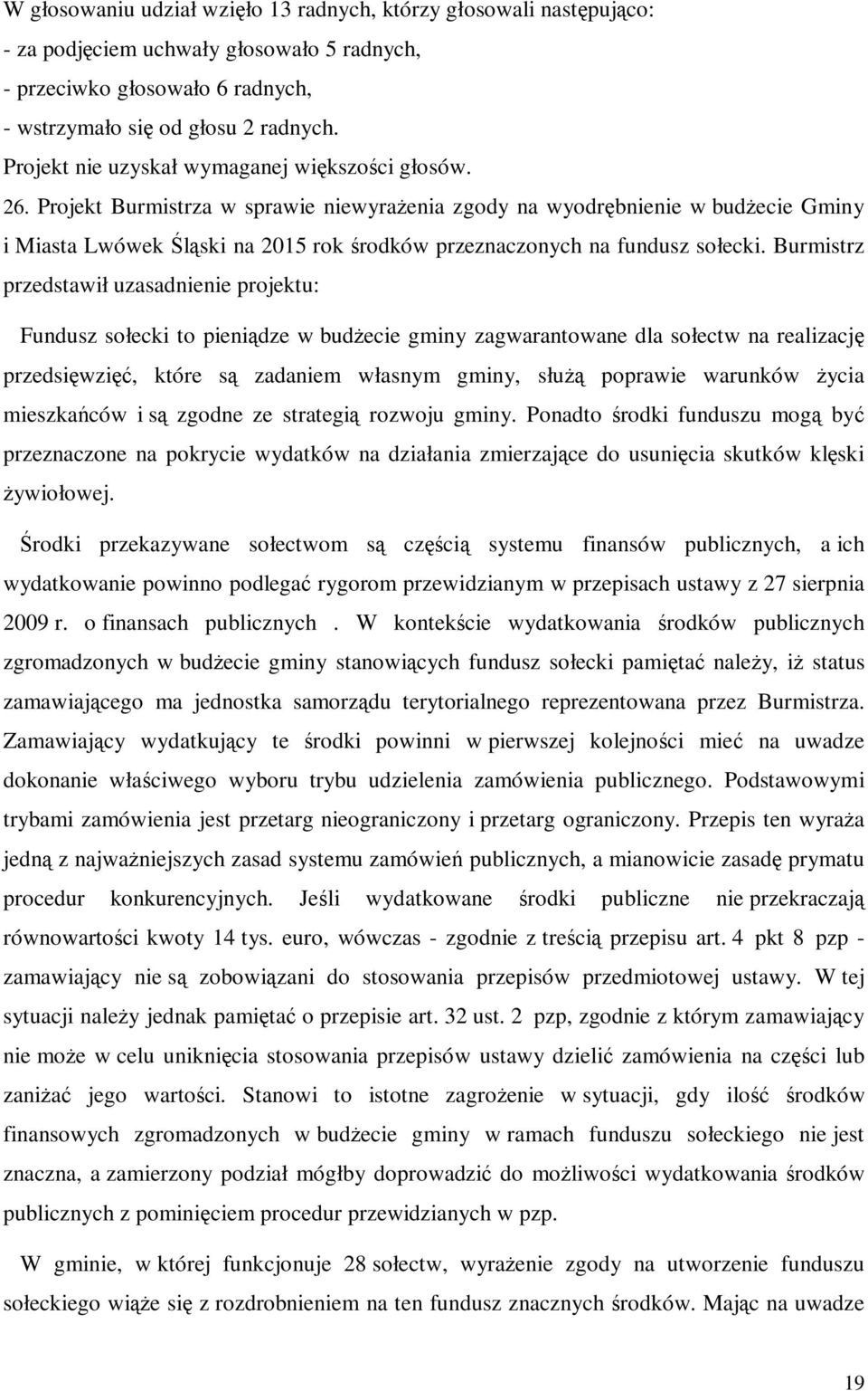 Projekt Burmistrza w sprawie niewyrażenia zgody na wyodrębnienie w budżecie Gminy i Miasta Lwówek Śląski na 2015 rok środków przeznaczonych na fundusz sołecki.