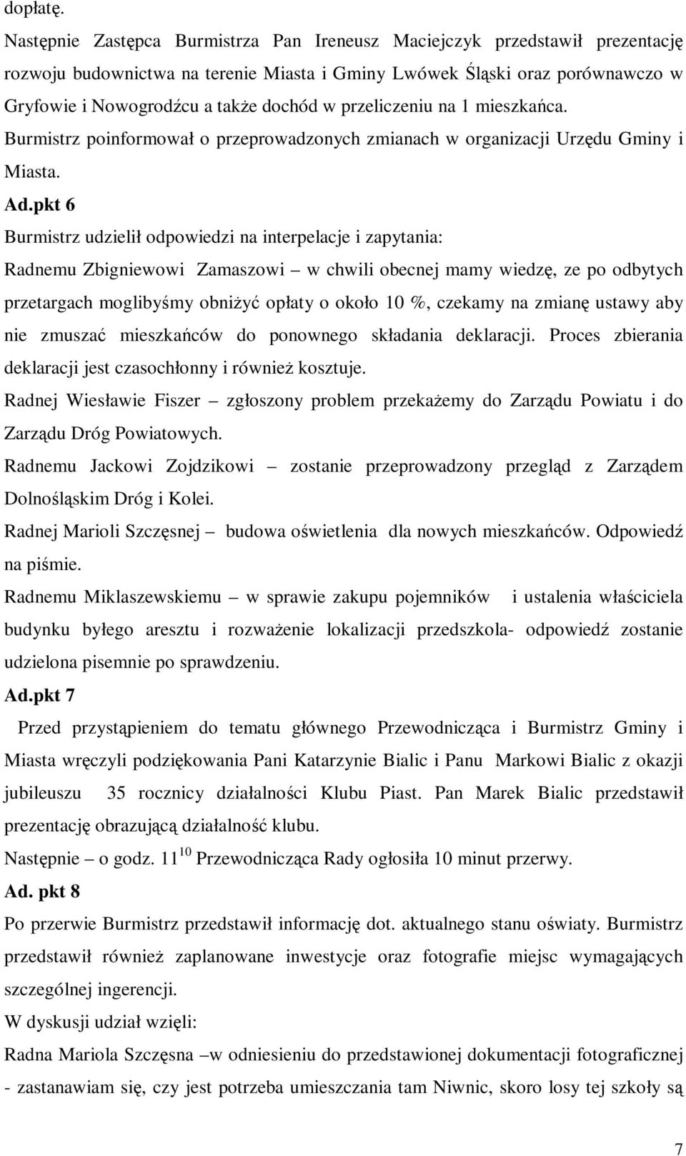 przeliczeniu na 1 mieszkańca. Burmistrz poinformował o przeprowadzonych zmianach w organizacji Urzędu Gminy i Miasta. Ad.