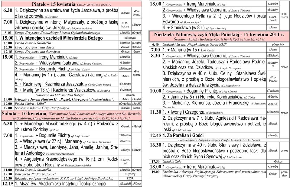 W intencjach czcicieli Miłosierdzia Bożego xjtoczyski 15.00 Próba Zespołu Światełko xjarekdz porgani 16.30 Droga Krzyżowa dla dzieci Kateche 17.