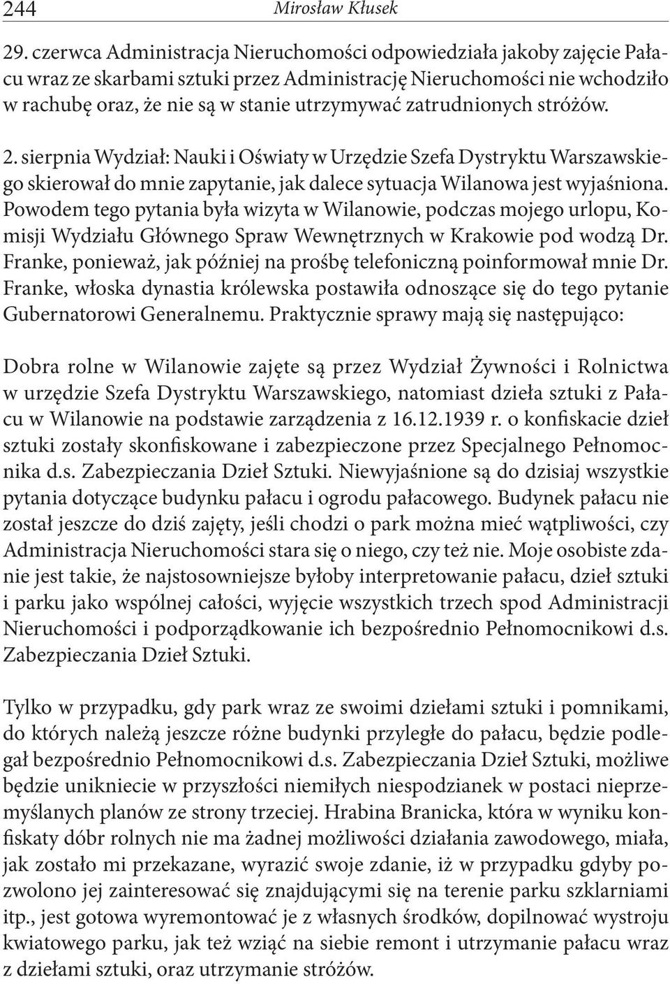 zatrudnionych stróżów. 2. sierpnia Wydział: Nauki i Oświaty w Urzędzie Szefa Dystryktu Warszawskiego skierował do mnie zapytanie, jak dalece sytuacja Wilanowa jest wyjaśniona.