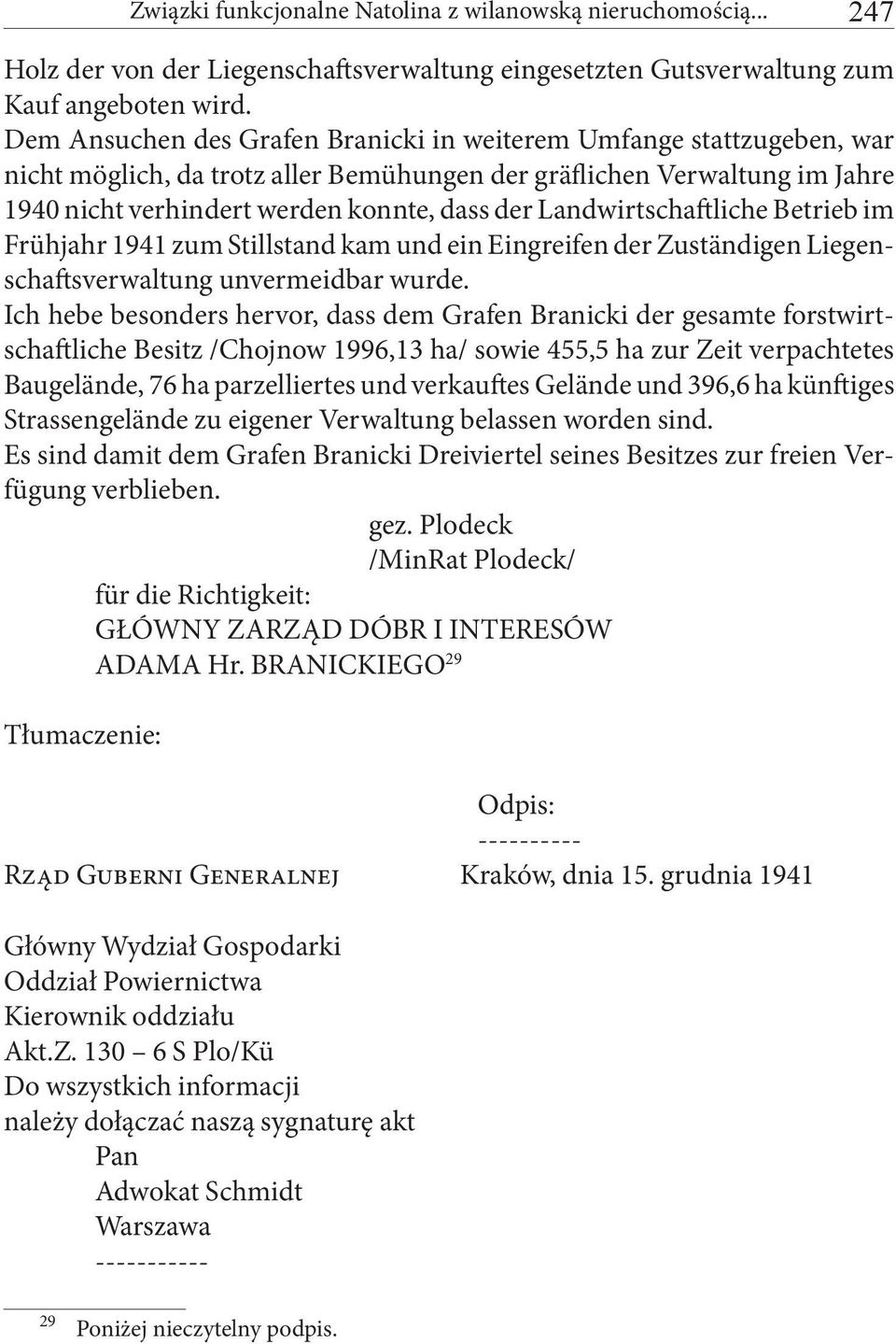 Landwirtschaftliche Betrieb im Frühjahr 1941 zum Stillstand kam und ein Eingreifen der Zuständigen Liegenschaftsverwaltung unvermeidbar wurde.