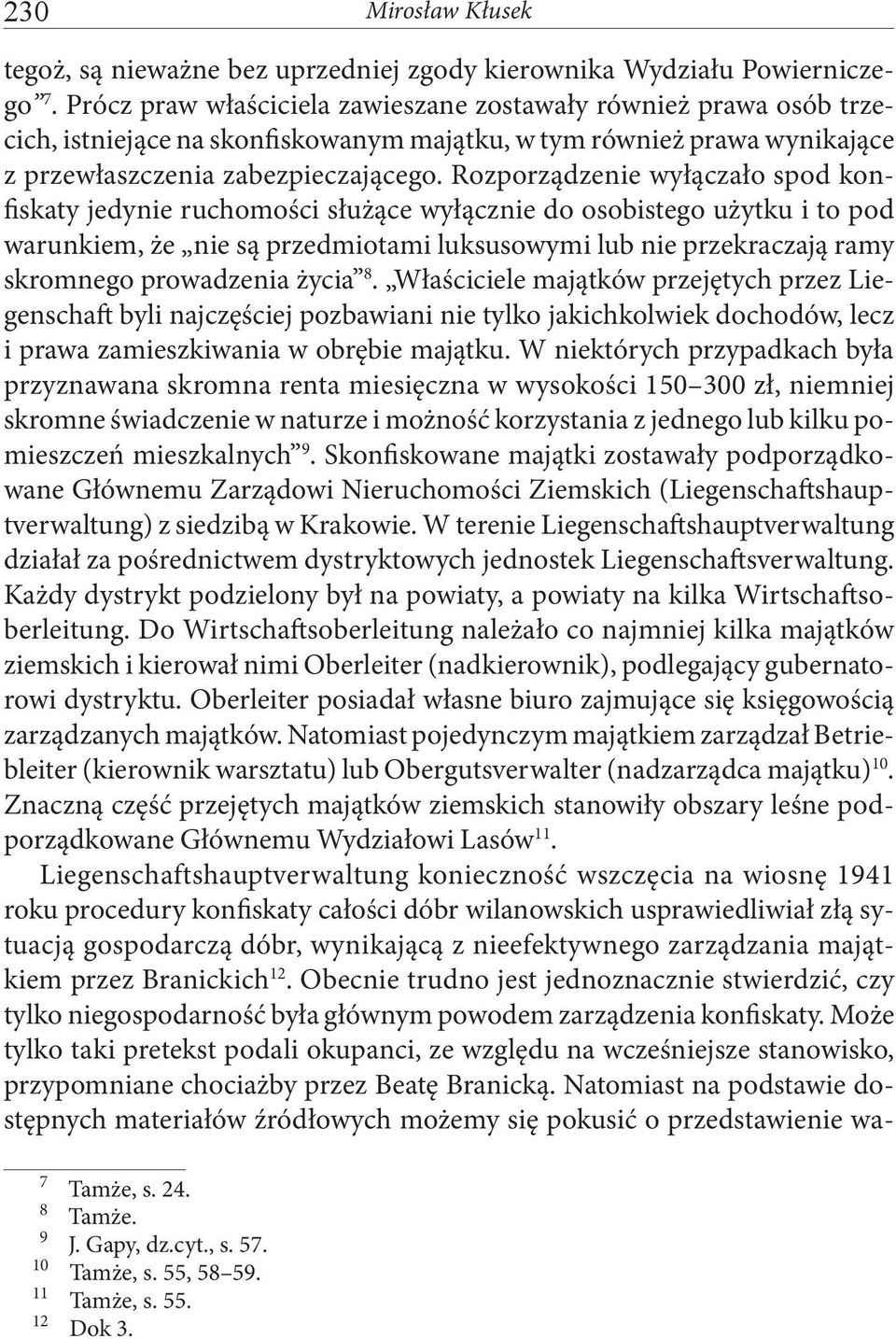 Rozporządzenie wyłączało spod konfiskaty jedynie ruchomości służące wyłącznie do osobistego użytku i to pod warunkiem, że nie są przedmiotami luksusowymi lub nie przekraczają ramy skromnego