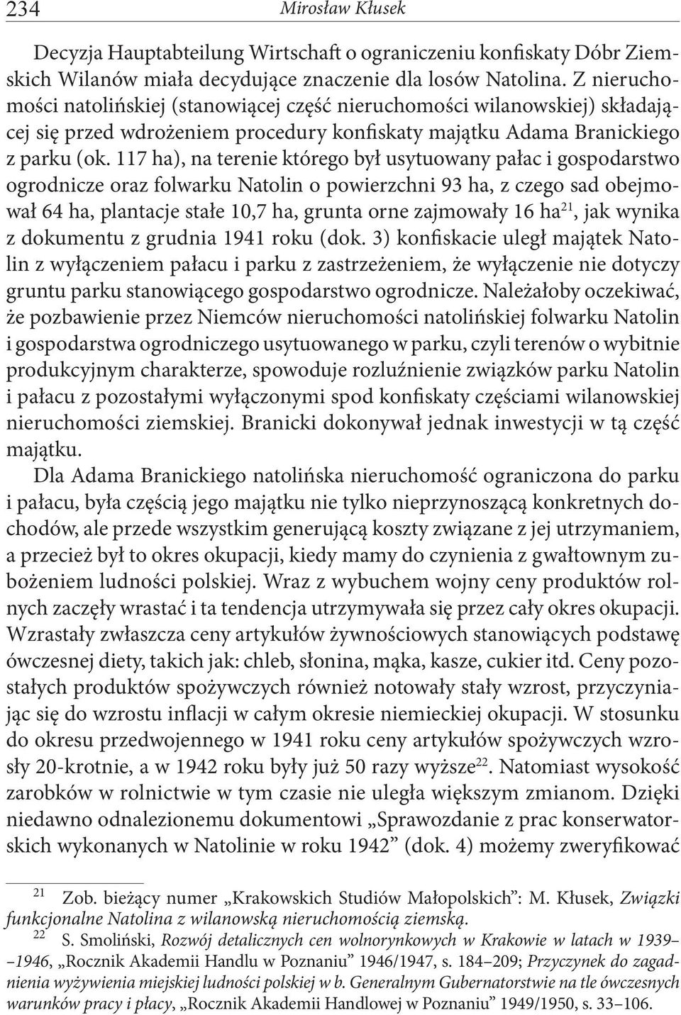 117 ha), na terenie którego był usytuowany pałac i gospodarstwo ogrodnicze oraz folwarku Natolin o powierzchni 93 ha, z czego sad obejmował 64 ha, plantacje stałe 10,7 ha, grunta orne zajmowały 16 ha