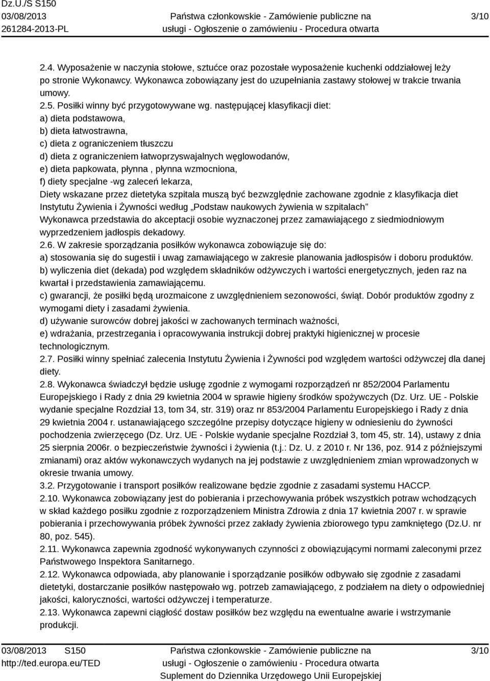 następującej klasyfikacji diet: a) dieta podstawowa, b) dieta łatwostrawna, c) dieta z ograniczeniem tłuszczu d) dieta z ograniczeniem łatwoprzyswajalnych węglowodanów, e) dieta papkowata, płynna,