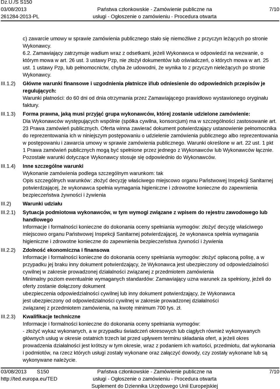 Główne warunki finansowe i uzgodnienia płatnicze i/lub odniesienie do odpowiednich przepisów je regulujących: Warunki płatności: do 60 dni od dnia otrzymania przez Zamawiającego prawidłowo