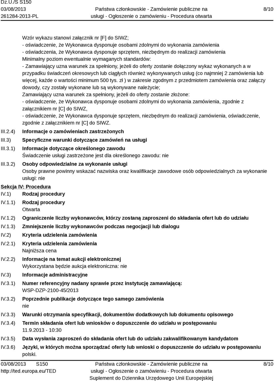 1) 2) Wzór wykazu stanowi załącznik nr [F] do SIWZ; - oświadczenie, że Wykonawca dysponuje osobami zdolnymi do wykonania zamówienia - oświadczenia, że Wykonawca dysponuje sprzętem, niezbędnym do