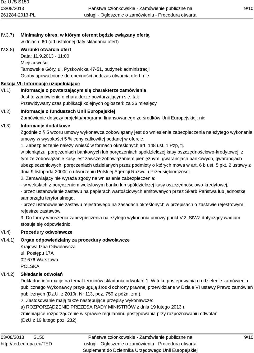 1) Informacje o powtarzającym się charakterze zamówienia Jest to zamówienie o charakterze powtarzającym się: tak Przewidywany czas publikacji kolejnych ogłoszeń: za 36 miesięcy VI.2) VI.3) VI.4) VI.4.1) VI.