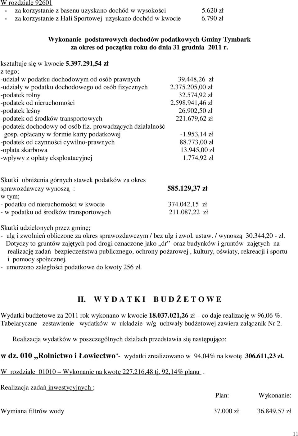 291,54 z z tego; -udzia w podatku dochodowym od osób prawnych -udzia y w podatku dochodowego od osób fizycznych -podatek rolny -podatek od nieruchomo ci -podatek le ny -podatek od rodków