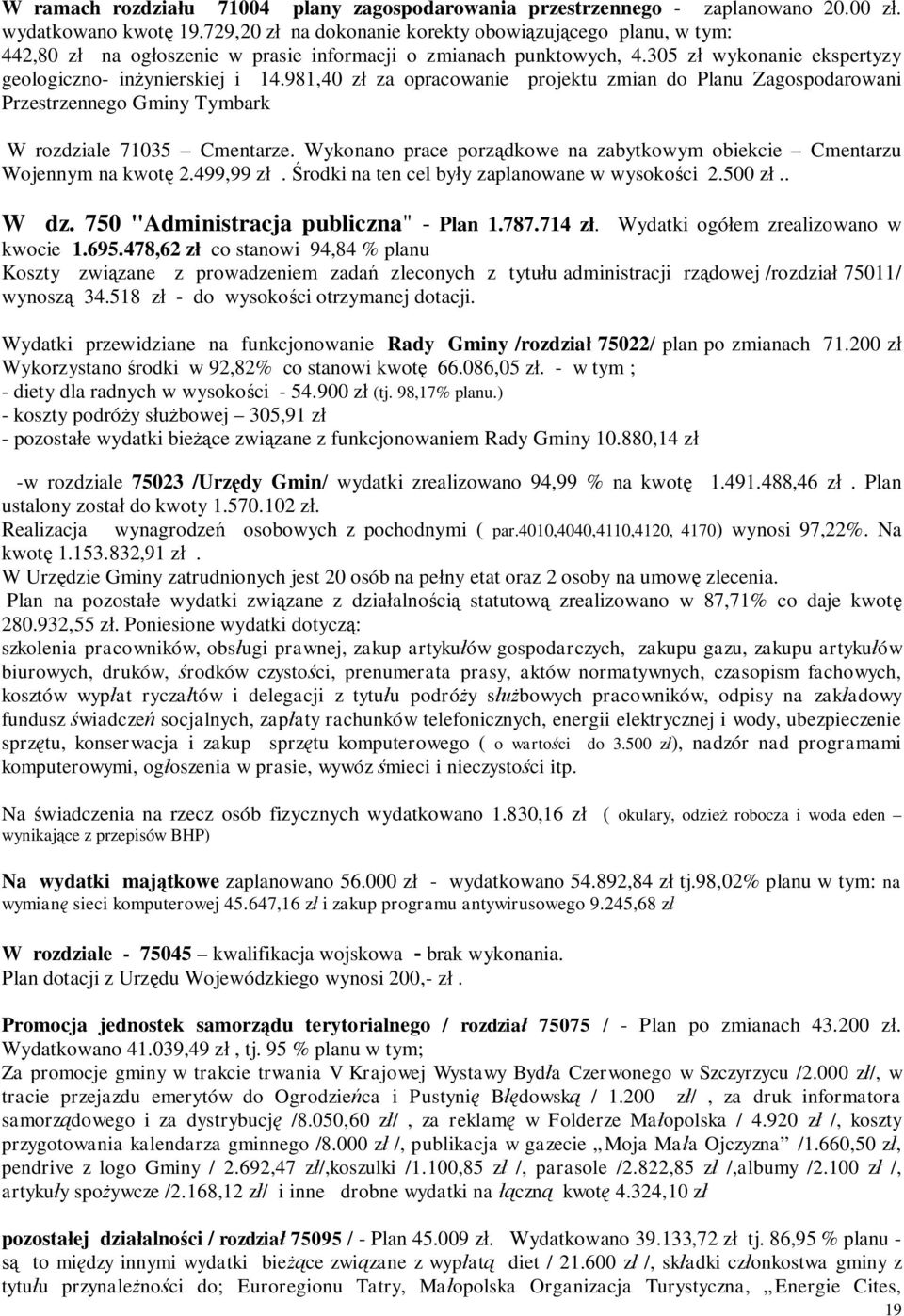 981,40 z za opracowanie projektu zmian do Planu Zagospodarowani Przestrzennego Gminy Tymbark W rozdziale 71035 Cmentarze. Wykonano prace porz dkowe na zabytkowym obiekcie Cmentarzu Wojennym na kwot 2.