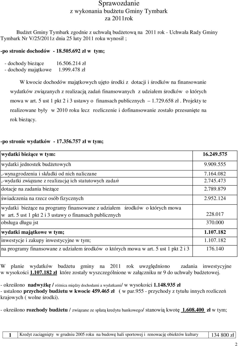 478 z W kwocie dochodów maj tkowych uj to rodki z dotacji i rodków na finansowanie wydatków zwi zanych z realizacj zada finansowanych z udzia em rodków o których mowa w art.