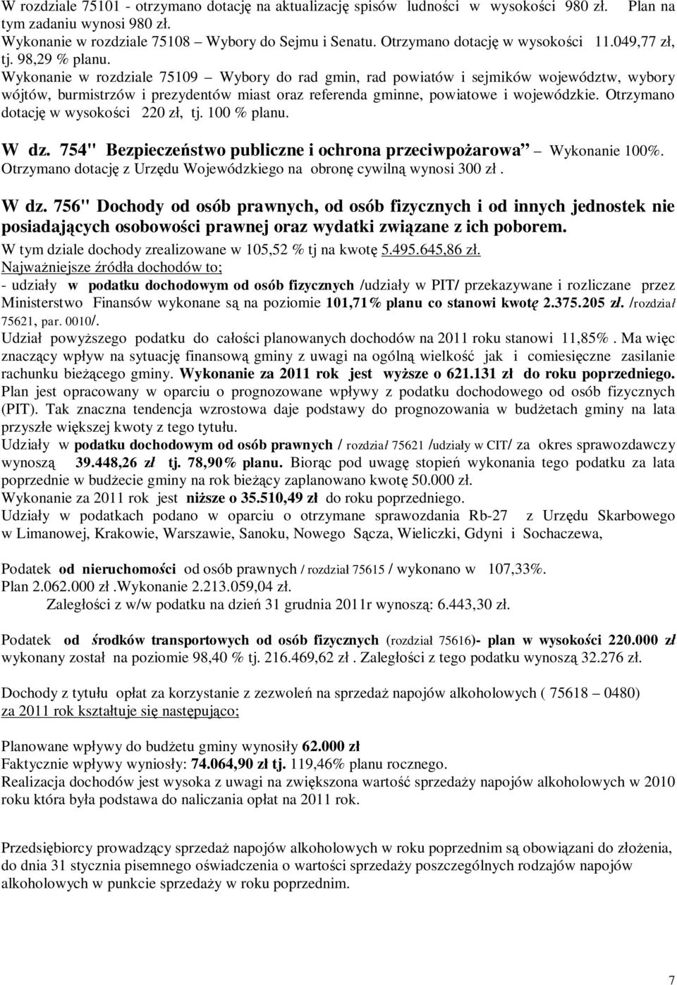 Wykonanie w rozdziale 75109 Wybory do rad gmin, rad powiatów i sejmików województw, wybory wójtów, burmistrzów i prezydentów miast oraz referenda gminne, powiatowe i wojewódzkie.