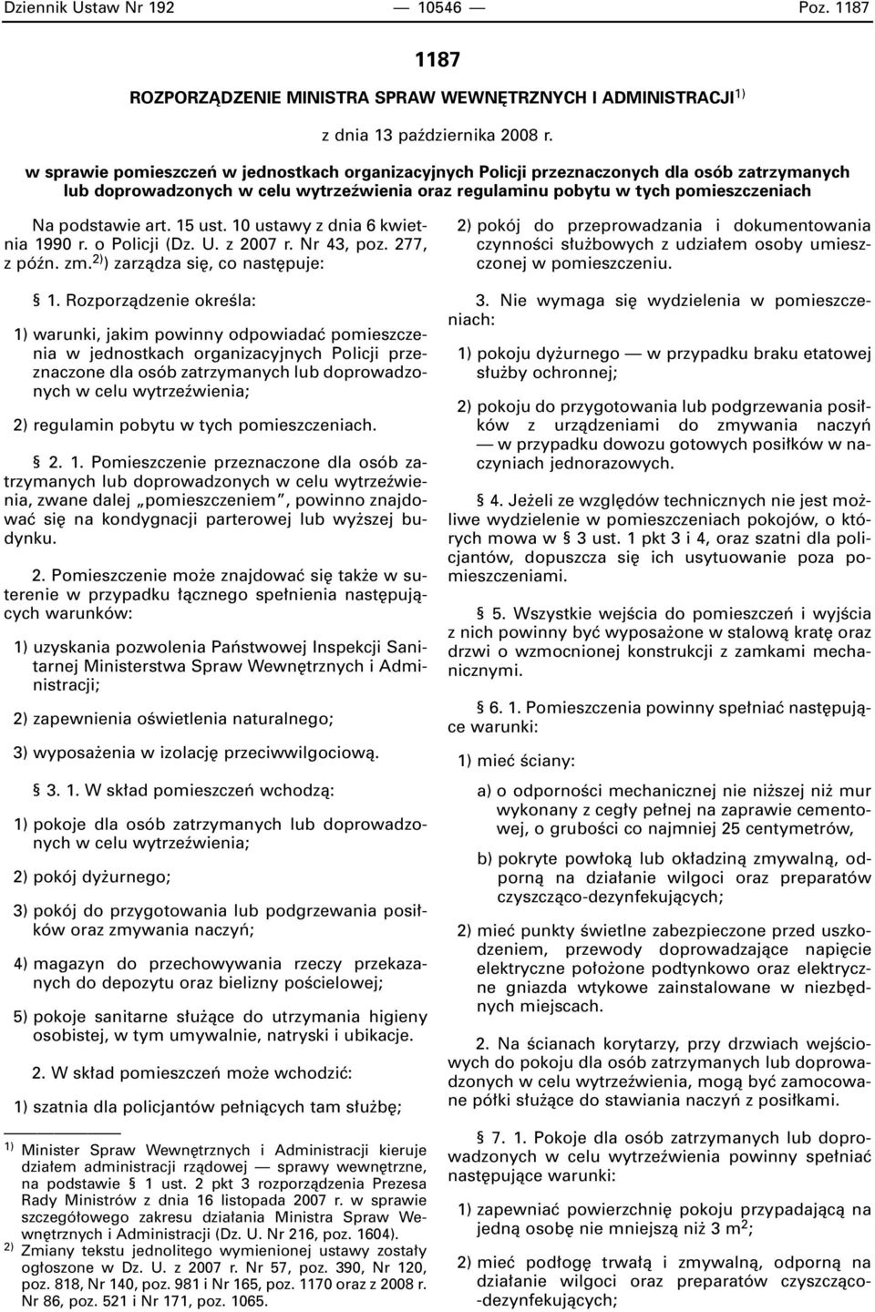 15 ust. 10 ustawy z dnia 6 kwietnia 1990 r. o Policji (Dz. U. z 2007 r. Nr 43, poz. 277, z póên. zm. 2) ) zarzàdza si, co nast puje: 1.