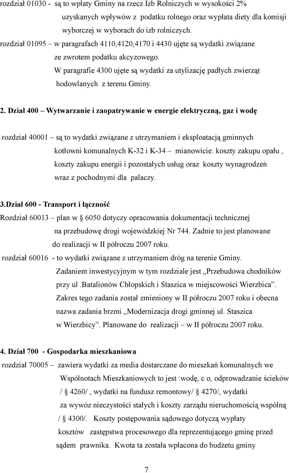 W paragrafie 4300 ujęte są wydatki za utylizację padłych zwierząt hodowlanych z terenu Gminy. 2.