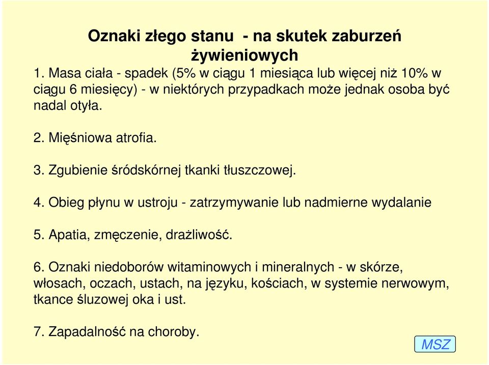 otyła. 2. Mięśniowa atrofia. 3. Zgubienie śródskórnej tkanki tłuszczowej. 4.