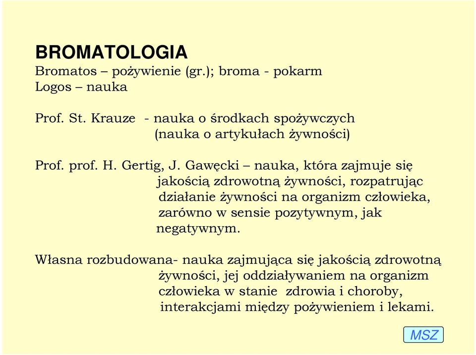 Gawęcki nauka, która zajmuje się jakością zdrowotną Ŝywności, rozpatrując działanie Ŝywności na organizm człowieka, zarówno w