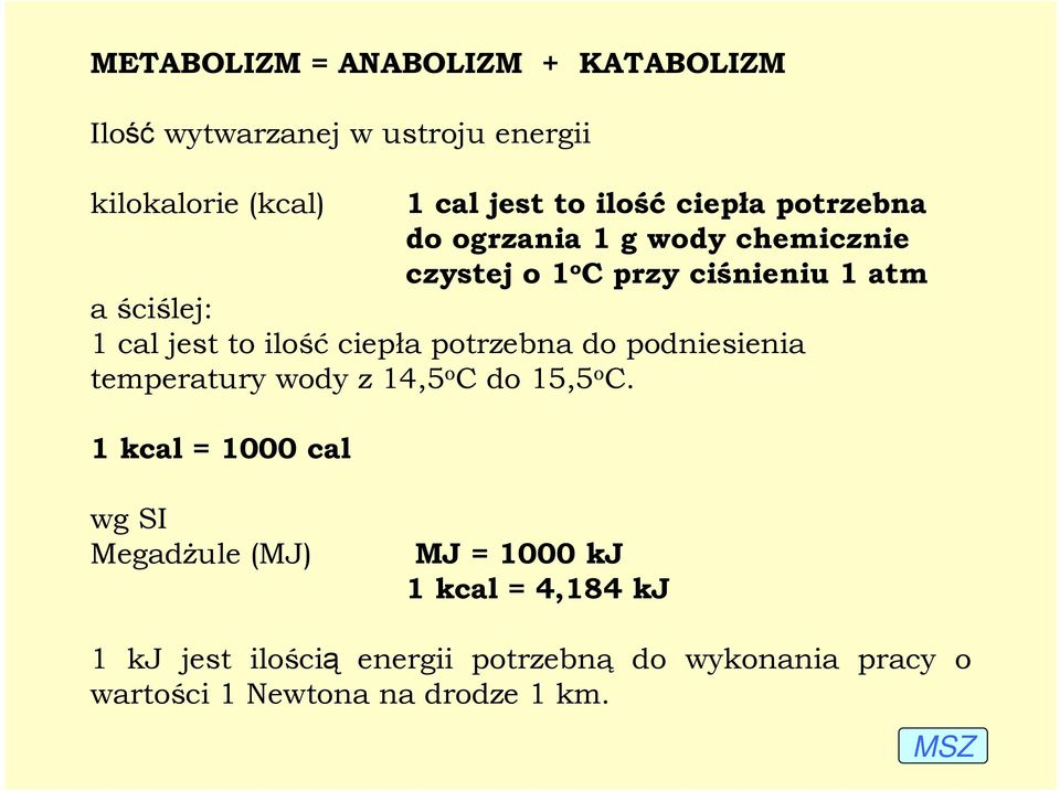 ilość ciepła potrzebna do podniesienia temperatury wody z 14,5 o C do 15,5 o C.