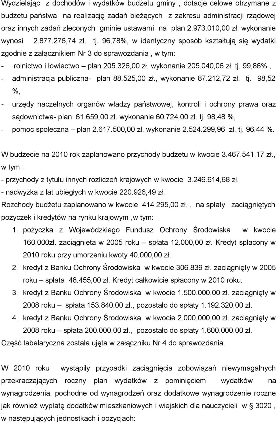 326,00 zł. wykonanie 205.040,06 zł. tj. 99,86%, - administracja publiczna- plan 88.525,00 zł., wykonanie 87.212,72 zł. tj. 98,52 %, - urzędy naczelnych organów władzy państwowej, kontroli i ochrony prawa oraz sądownictwa- plan 61.