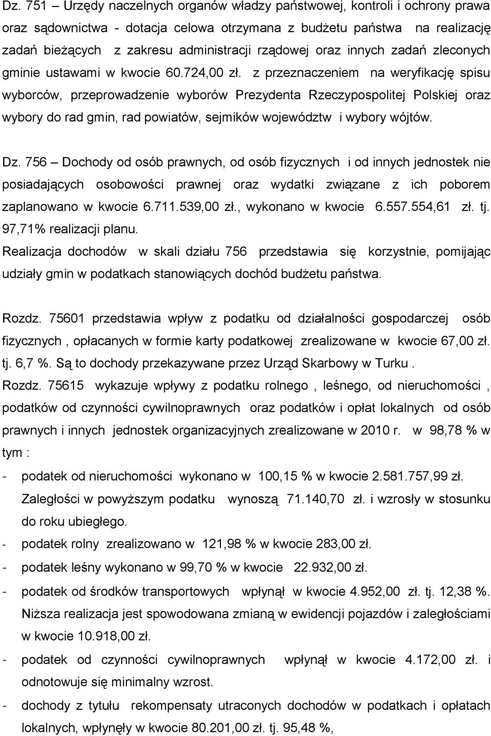 z przeznaczeniem na weryfikację spisu wyborców, przeprowadzenie wyborów Prezydenta Rzeczypospolitej Polskiej oraz wybory do rad gmin, rad powiatów, sejmików województw i wybory wójtów. Dz.