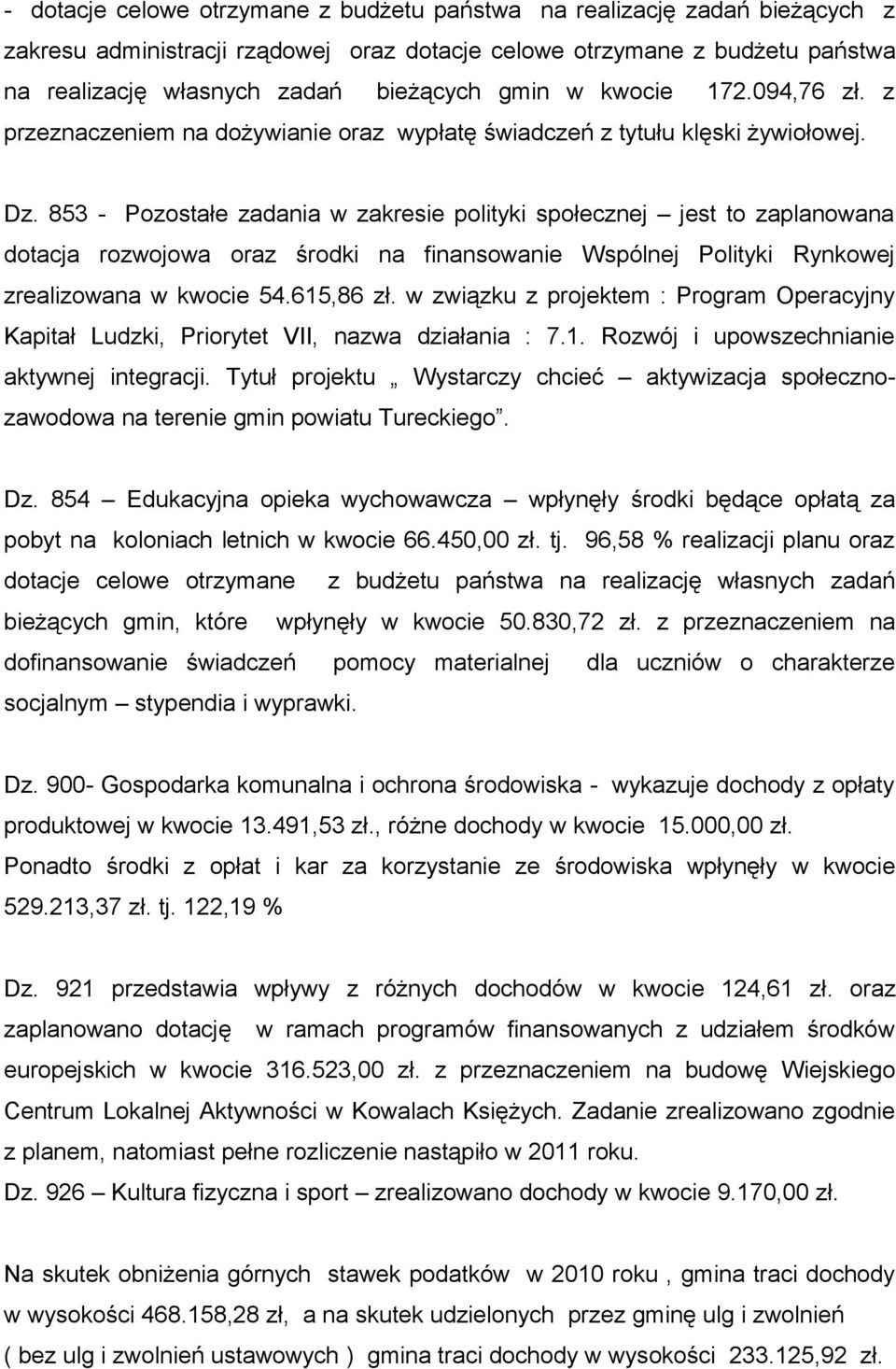 853 - Pozostałe zadania w zakresie polityki społecznej jest to zaplanowana dotacja rozwojowa oraz środki na finansowanie Wspólnej Polityki Rynkowej zrealizowana w kwocie 54.615,86 zł.