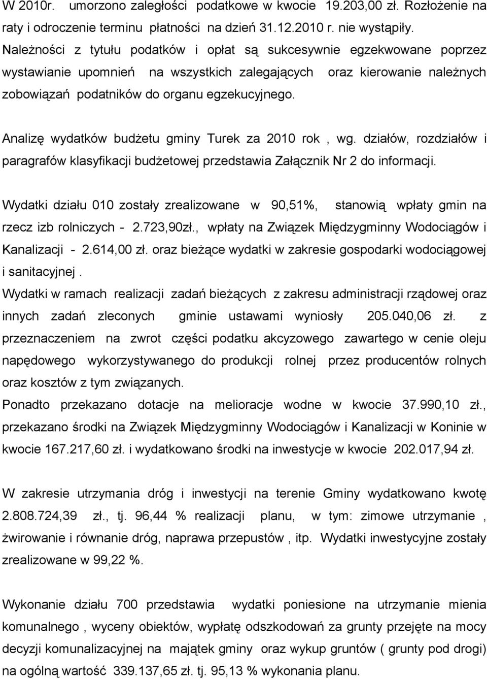 Analizę wydatków budżetu gminy Turek za 2010 rok, wg. działów, rozdziałów i paragrafów klasyfikacji budżetowej przedstawia Załącznik Nr 2 do informacji.