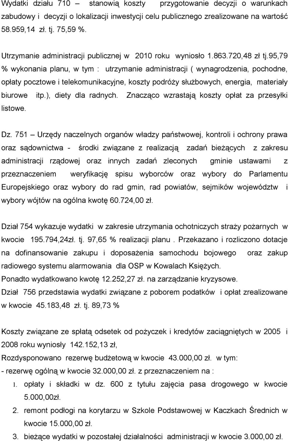 95,79 % wykonania planu, w tym : utrzymanie administracji ( wynagrodzenia, pochodne, opłaty pocztowe i telekomunikacyjne, koszty podróży służbowych, energia, materiały biurowe itp.