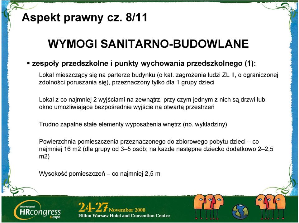 nich są drzwi lub okno umożliwiające bezpośrednie wyjście na otwartą przestrzeń Trudno zapalne stałe elementy wyposażenia wnętrz (np.