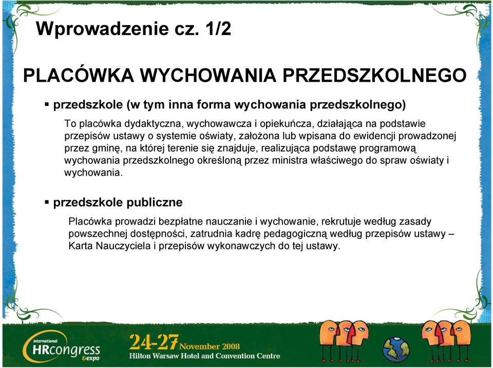 podstawie przepisów ustawy o systemie oświaty, założona lub wpisana do ewidencji prowadzonej przez gminę, na której terenie się znajduje, realizująca podstawę