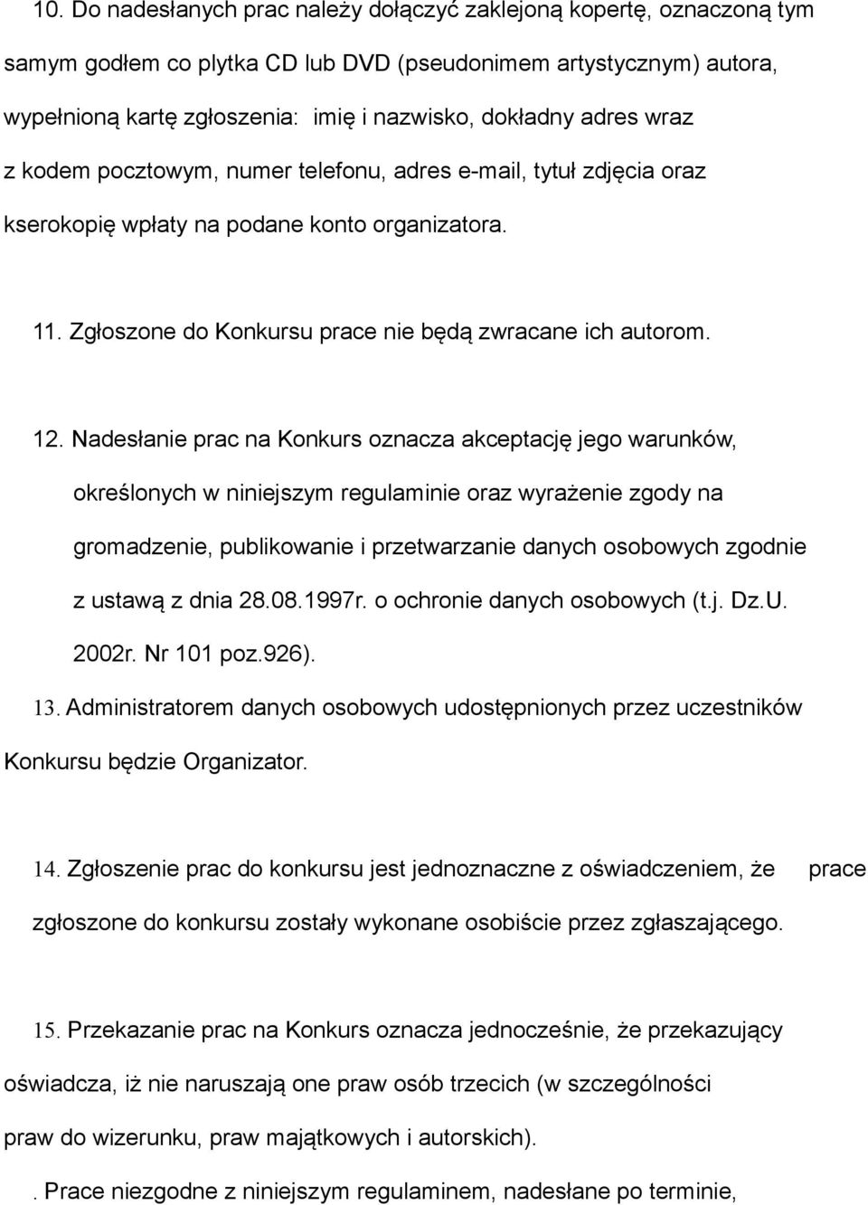 Nadesłanie prac na Konkurs oznacza akceptację jego warunków, określonych w niniejszym regulaminie oraz wyrażenie zgody na gromadzenie, publikowanie i przetwarzanie danych osobowych zgodnie z ustawą z