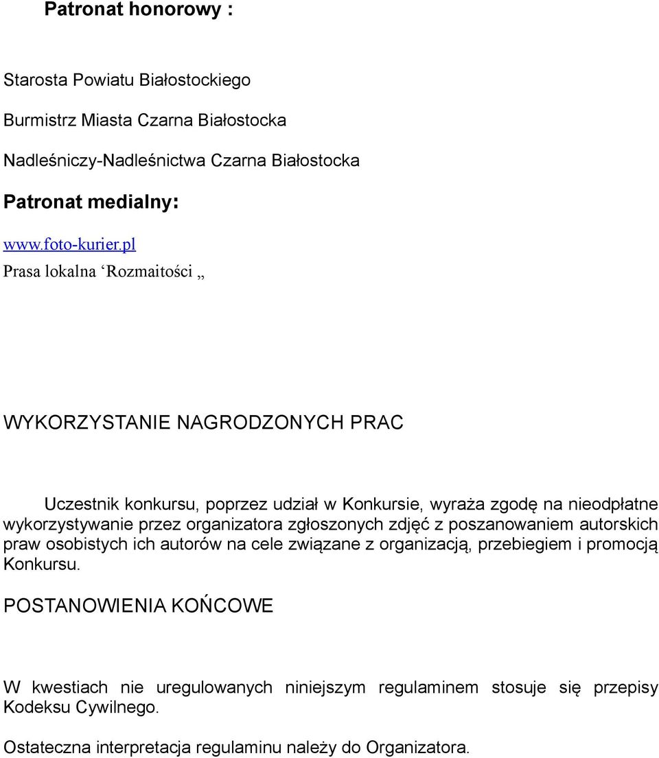 pl Prasa lokalna Rozmaitości WYKORZYSTANIE NAGRODZONYCH PRAC Uczestnik konkursu, poprzez udział w Konkursie, wyraża zgodę na nieodpłatne wykorzystywanie przez