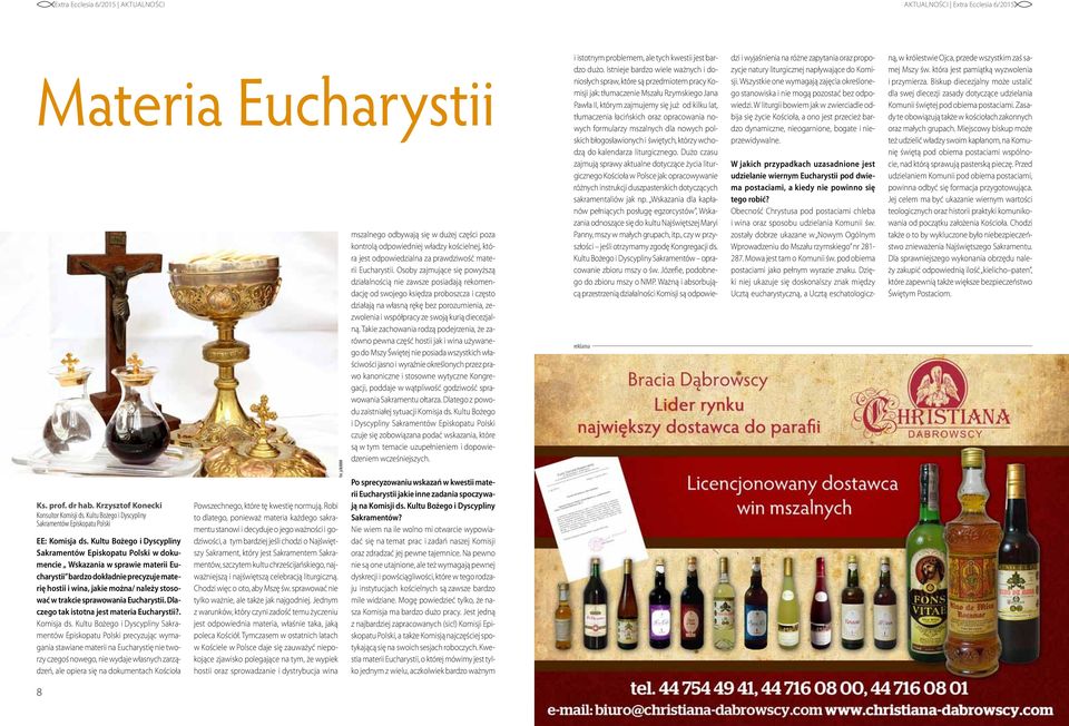 Kultu Bożego i Dyscypliny Sakramentów Episkopatu Polski w dokumencie Wskazania w sprawie materii Eucharystii bardzo dokładnie precyzuje materię hostii i wina, jakie można/ należy stosować w trakcie