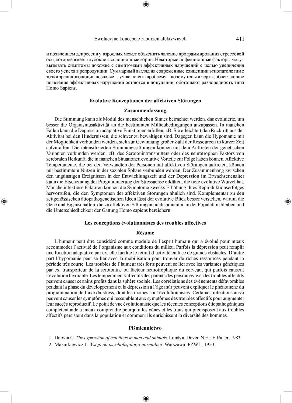 Суммарный взгляд на современные концепции этиопатологии с точки зрения эволюции позволяет лучше понять про блему почему гены и черты, облегчающие появление аффективных нару шений остаются в