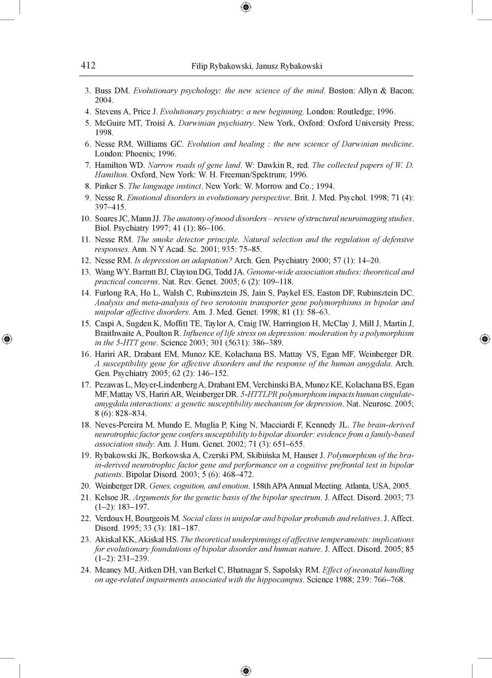 Evolution and healing : the new science of Darwinian medicine. London: Phoenix; 1996. 7. Hamilton WD. Narrow roads of gene land. W: Dawkin R, red. The collected papers of W. D. Hamilton. Oxford, New York: W.