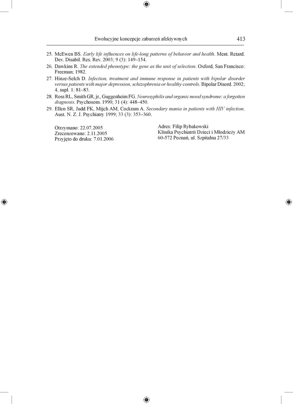 Infection, treatment and immune response in patients with bipolar disorder versus patients with major depression, schizophrenia or healthy controls. Bipolar Disord. 2002; 4, supl. 1: 81 83. 28.