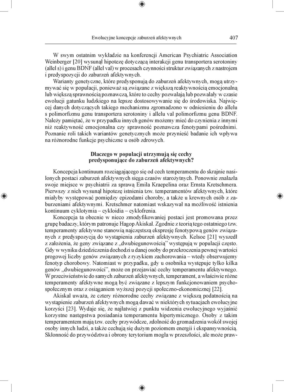 Warianty genetyczne, które predysponują do zaburzeń afektywnych, mogą utrzymywać się w populacji, ponieważ są związane z większą reaktywnością emocjonalną lub większą sprawnością poznawczą, które to