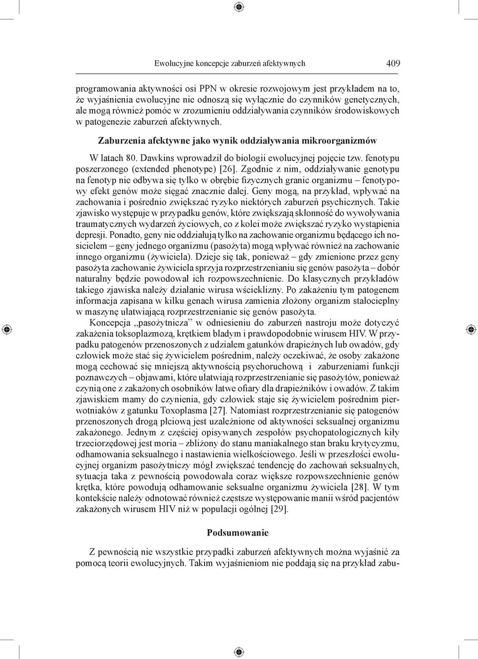 Dawkins wprowadził do biologii ewolucyjnej pojęcie tzw. fenotypu poszerzonego (extended phenotype) [26].