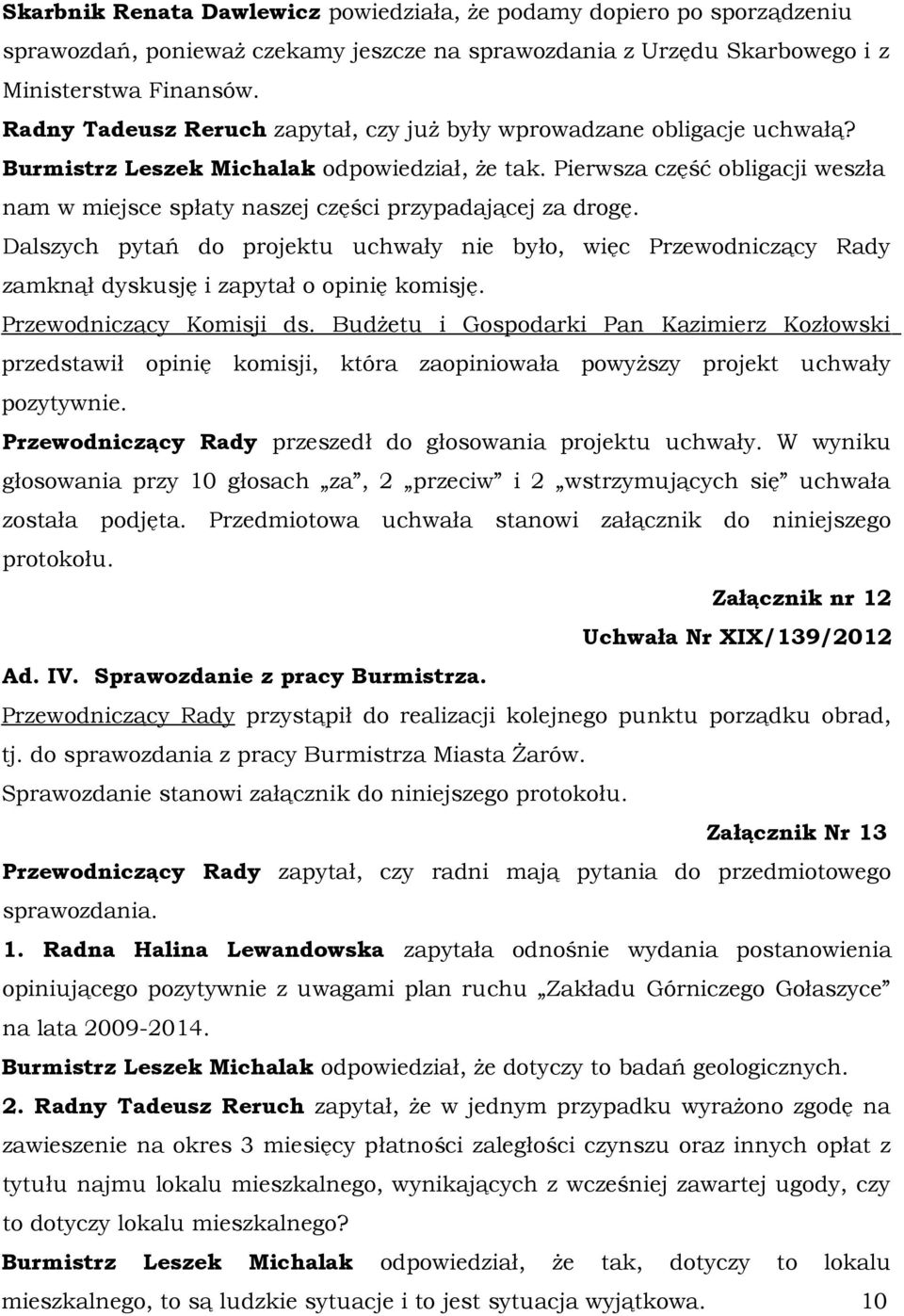 Pierwsza część obligacji weszła nam w miejsce spłaty naszej części przypadającej za drogę.