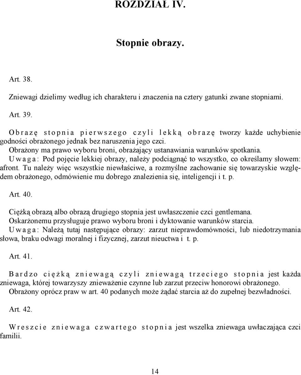 U w a g a : Pod pojęcie lekkiej obrazy, należy podciągnąć to wszystko, co określamy słowem: afront.